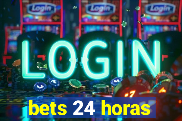 bets 24 horas